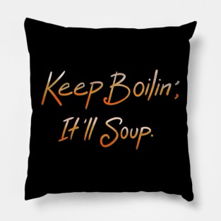 Keep Boilin’, It’ll Soup. Pillow