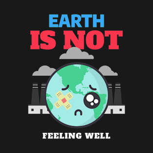 Earth Is Not Feeling Well T-Shirt