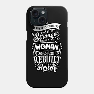 There Is Nothing Stronger Than A Woman Who Has Rebuilt Herself Motivational Quote Phone Case