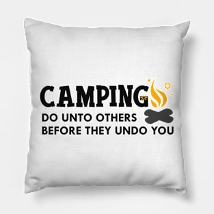 Camping do unto others before they undo you Pillow