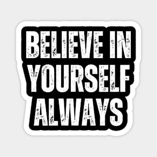 Inspirational and Motivational Quotes for Success - Believe In Yourself Always Magnet