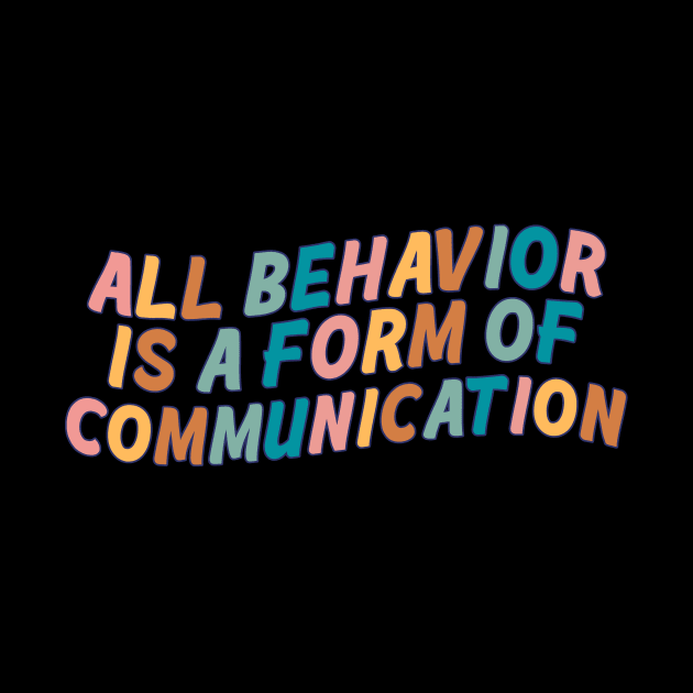 All Behavior Is A Form Of Communication by Mish-Mash