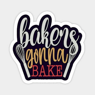 Bakers Gonna Bake Magnet