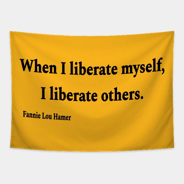 When I Liberate Myself I Liberate Others - Fannie Lou Hamer - Black - Back Tapestry by SubversiveWare