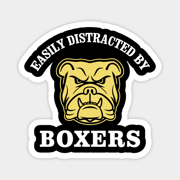 Funny Quote Boxer Lover - Easily Distracted By Boxers Magnet by stonefruit