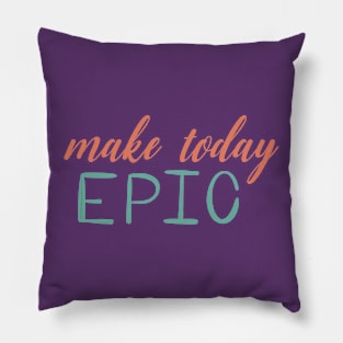 Make today epic Pillow