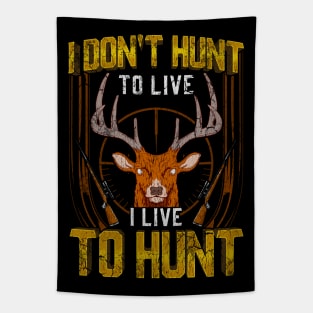 I Don't Hunt To Live I Live To Hunt Hunting Hunter Tapestry