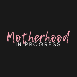 Motherhood in Progress. Great Gift for the Expecting Mom. T-Shirt