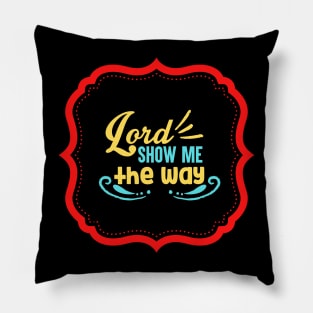 Lord Show Me The Way Pillow