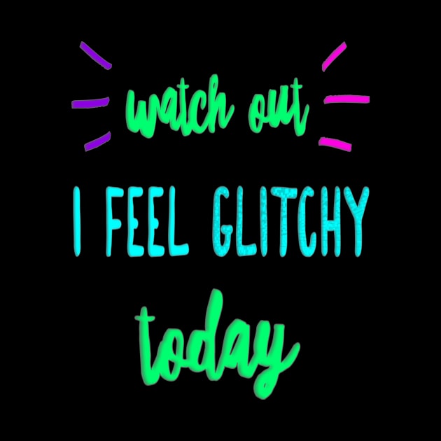 I Feel Glitchy Today by UltraQuirky