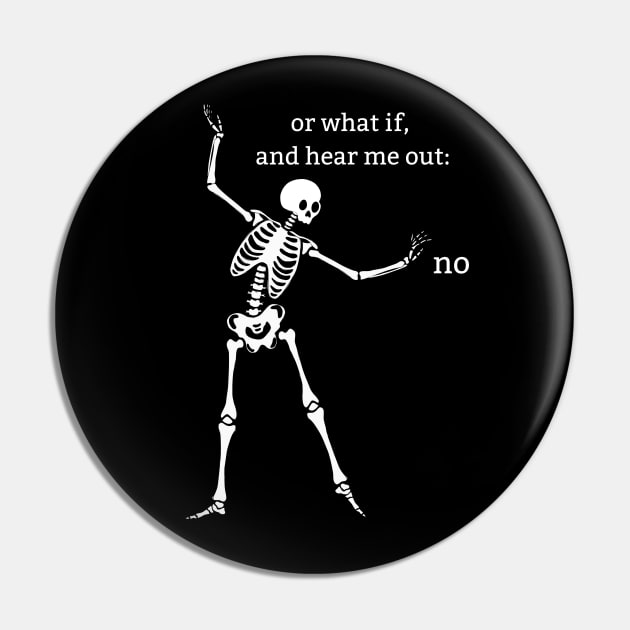 Sassy Skeleton "Hear Me Out: No" Pin by Brave Dave Apparel