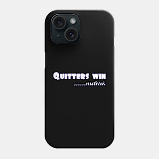 Quitters achieve nothing. Do not quit! Phone Case