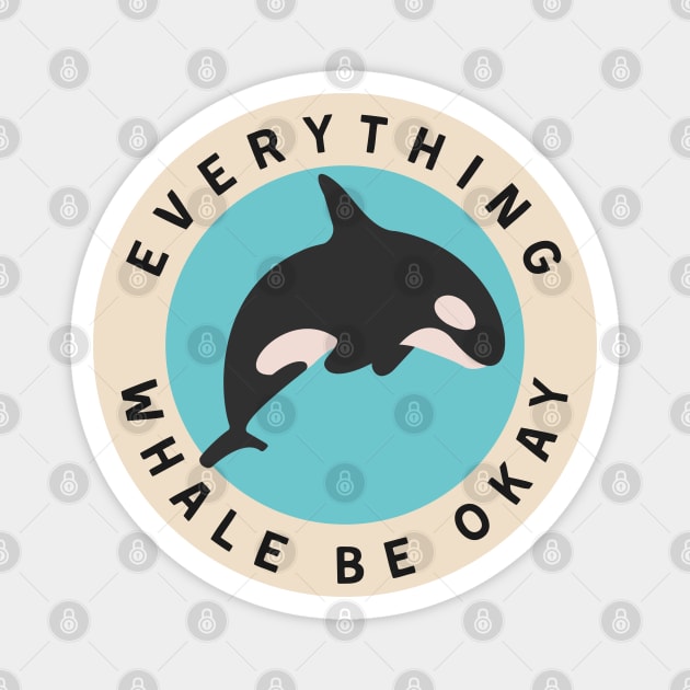 Everything Whale Be Okay Magnet by ChasingTees