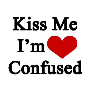 Kiss Me I'm Confused T-Shirt