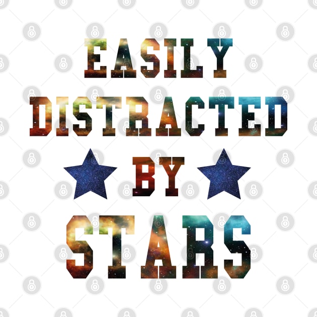 Easily Distracted By Stars - The Perfect Cute Gift for Astronomy and Space Lovers by Daily Design