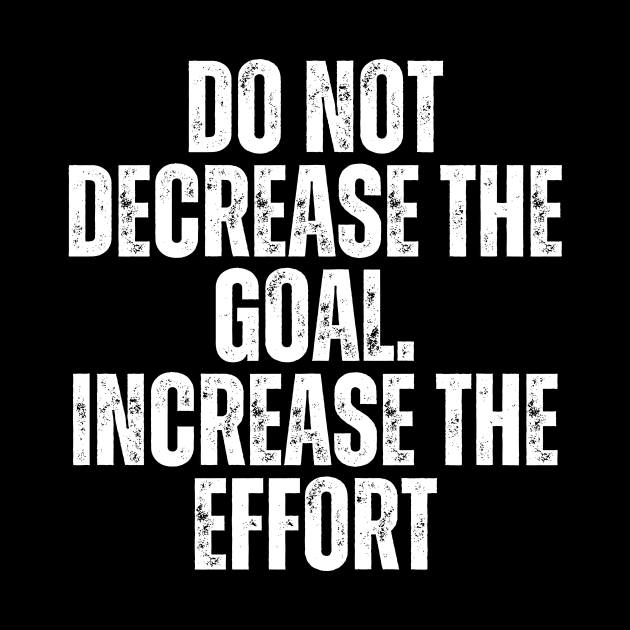 do not decrease the goal increase the effort typography design by emofix