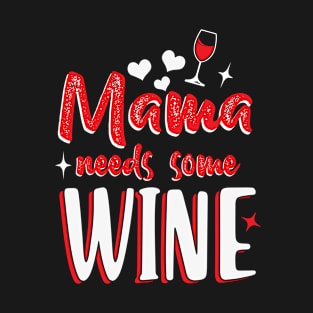 Mama Needs Some Wine T-Shirt