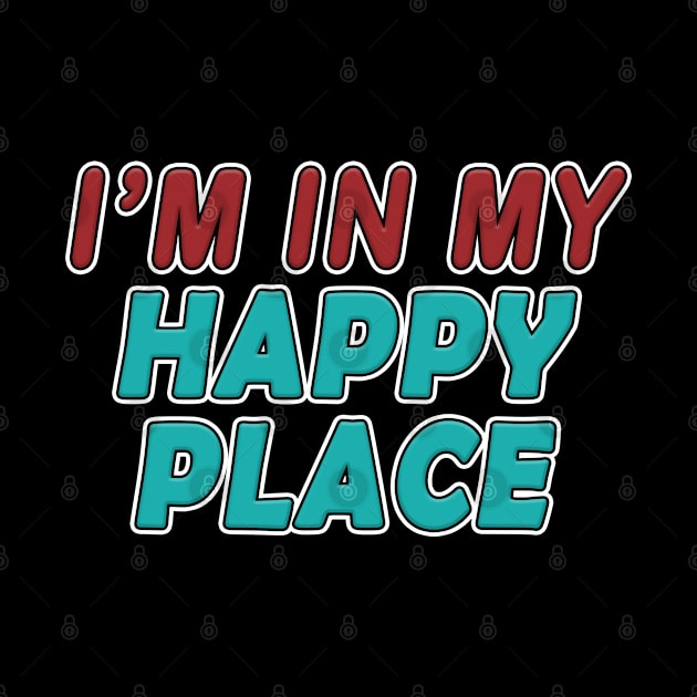 I'm In My Happy Place by graphics