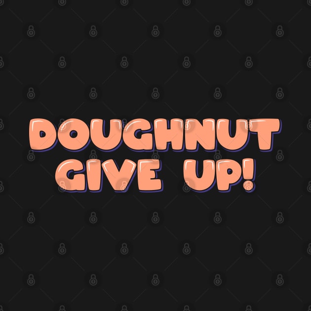 Doughnut Give Up by ardp13