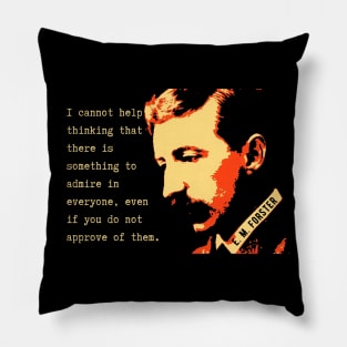 E.M. Forster portrait and quote: I cannot help thinking that there is something to admire in everyone, even if you do not approve of them. Pillow