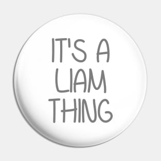 IT'S A LIAM THING Funny Birthday Men Name Gift Idea Pin