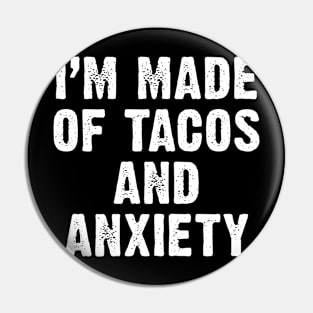 I'm Made of Anxiety And Tacos Pin