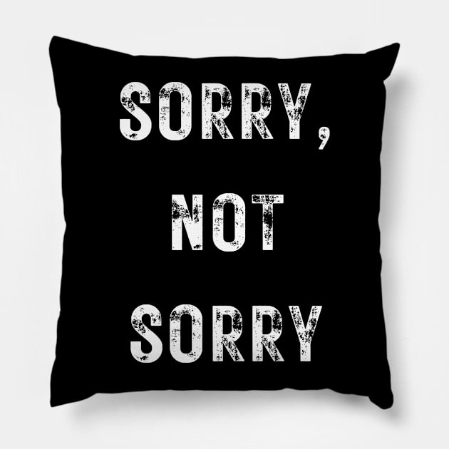 Sorry, Not Sorry Pillow by Up 4 Tee
