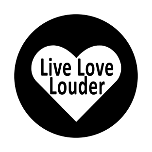 Live Love Louder Initiative - #LiveLoveLouder T-Shirt