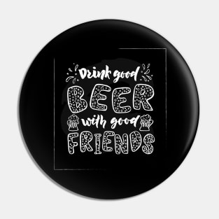 Quote Drink good beer with good friends. Pin