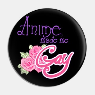 Anime Made Me Gay Pin