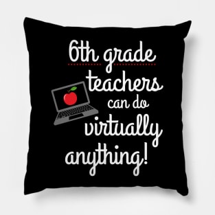 Sixth Grade Teachers Can Do Virtually Anything Educator Pillow