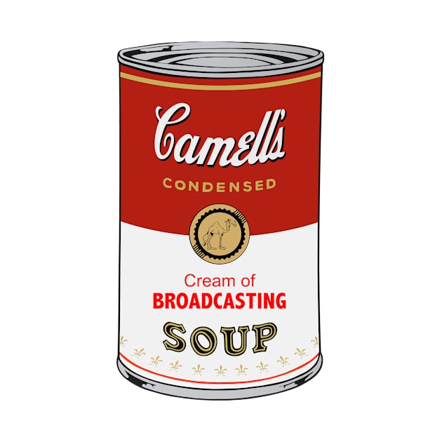 Camell’s Cream of BROADCASTING Soup by BruceALMIGHTY Baker