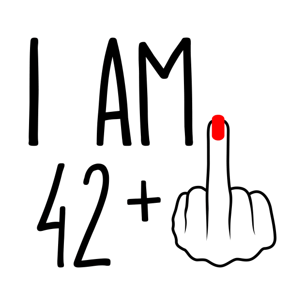 I Am 42 Plus 1 Middle Finger For A 43rd Birthday by ErikBowmanDesigns