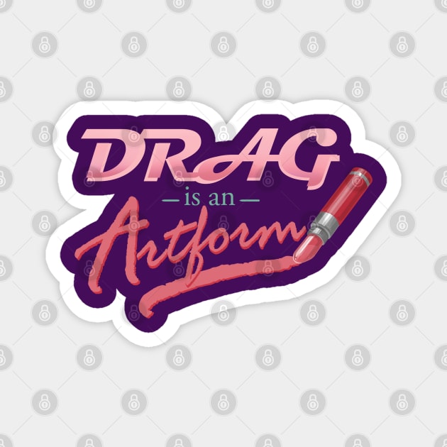 Drag is an Artform Magnet by ElephantShoe