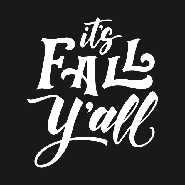 It’s fall y’all - Its Fall Yall - T-Shirt | TeePublic