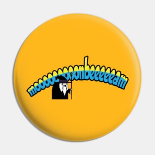 Moooonbeeeeam Pin