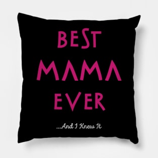 Best Mama Ever...And I Knew It Pillow