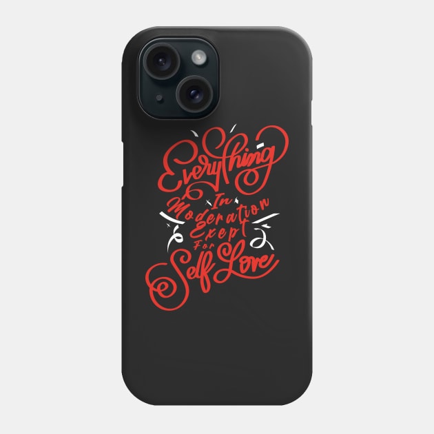 Every thing in moderation except for self love Phone Case by lounesartdessin