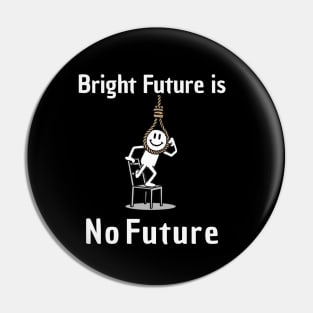 Bright Future is No Future Puns Pin