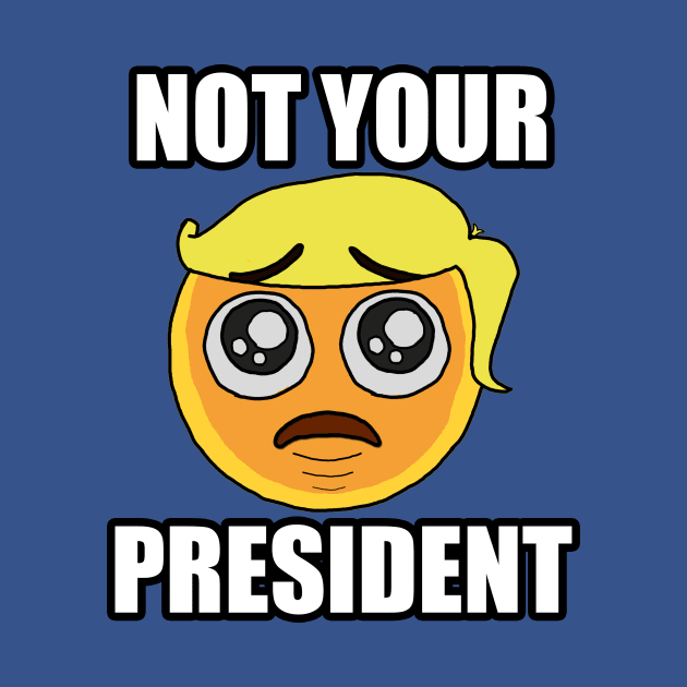 NOT YOUR PRESIDENT Emoji by ForrestFire