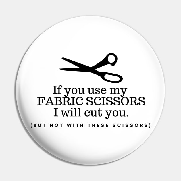 If you use my fabric scissors I will cut you, funny sewing quote, sewing  gift - Sewing - Magnet