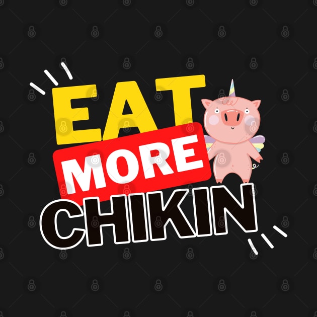 Eat More Chikin - A Funny Animal Lover Design by rumsport