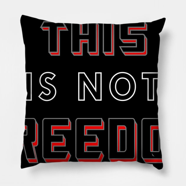 This Is Not Freedom Don't Be Controlled Pillow by DesignFunk