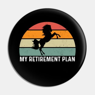 Retirement Plan Horse Lover retired riding horse Pin