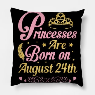 Princesses Are Born On August 24th Happy Birthday To Me Nana Mommy Aunt Sister Wife Niece Daughter Pillow