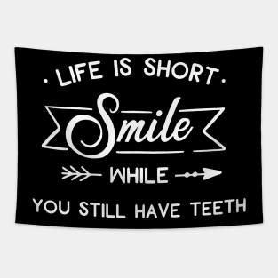 Life Is Short Smile While You Still Have Teeth Tapestry