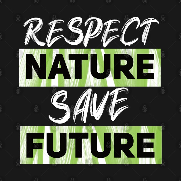 Respect Nature Save Future by DePit DeSign