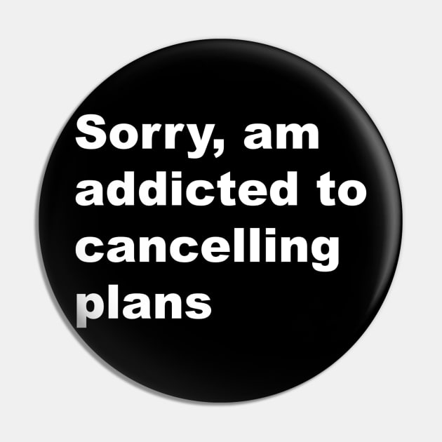 Sorry, am addicted to cancelling plans Pin by Lone Maverick