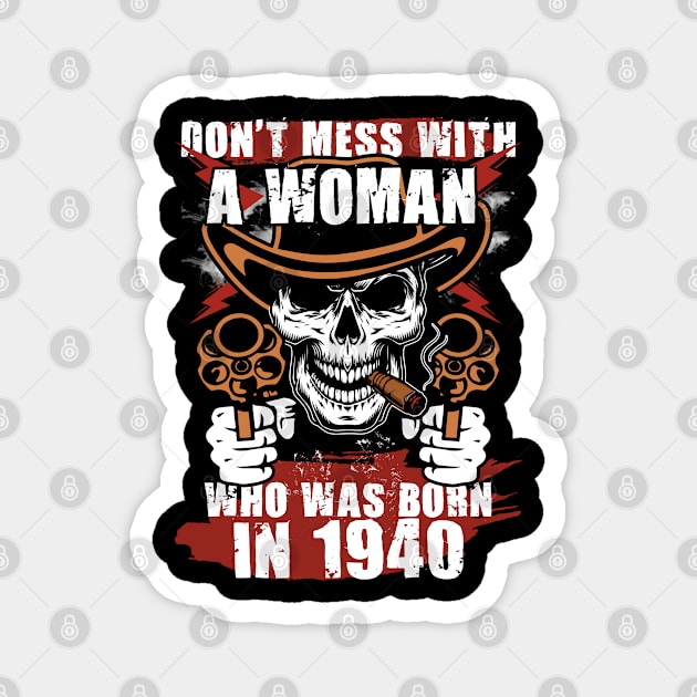 Don't Mess with a Woman was Born in 1940 Magnet by adik