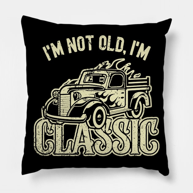 I'm Not Old I'm Classic Pillow by Etopix